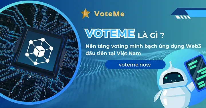 VOTEME là gì? Nền tảng voting minh bạch ứng dụng Web3 đầu tiên tại Việt Nam
